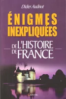 Énigmes inexpliquées de l'histoire de France