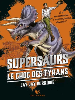 Supersaurs - tome 3 Le choc des Tyrans
