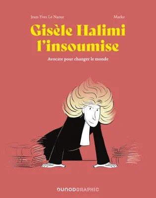 Gisèle Halimi l'insoumise, Avocate pour changer le monde