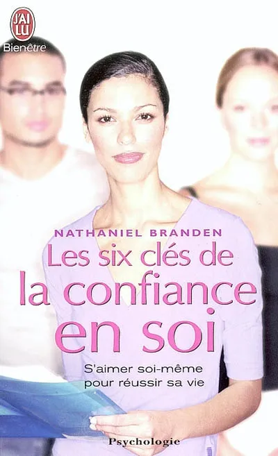Livres Bien être Développement personnel Les six clés de la confiance en soi, S'AIMER SOI-MEME POUR REUSSIR SA VIE Nathaniel Branden