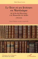 Le livre et ses lecteurs en Martinique, de la fin du Directoire à la Monarchie de Juillet (1799-1848) - Essai d'histoire sociale et matérielle