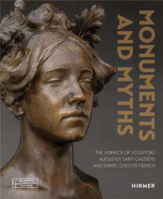 Monuments and Myths: The America of Sculptors Augustus Saint-Gaudends and Daniel Chester French /ang