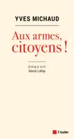 Aux armes, citoyens ! / dialogue avec Denis Lafay