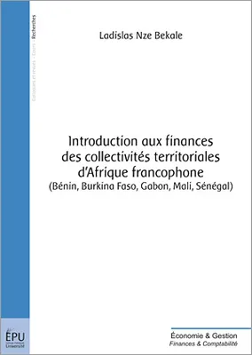 Introduction aux finances des collectivités territoriales d'Afrique francophone - Bénin, Burkina Faso, Gabon, Mali, Sénégal