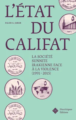 L'ETAT DU CALIFAT. LA SOCIETE SUNNITE IRAKIENNE FACE A LA VIOLENCE (1 991-2015)