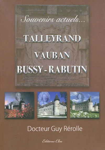 SOUVENIRS ACTUELS:TALLEYRAND, VAUBAN, Talleyrand : souvenirs actuels..., Vauban : souvenirs actuels..., Bussy-Rabutin : souvenirs actuels... GUY REROLLE