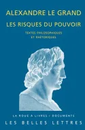 Alexandre le Grand, les risques du pouvoir, Textes philosophiques et rhétoriques