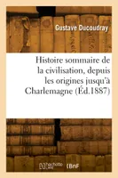 Histoire sommaire de la civilisation, depuis les origines jusqu'à Charlemagne