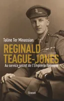 Reginald Teague-Jones / au service secret de l'Empire britannique, Au service secret de l'Empire britannique