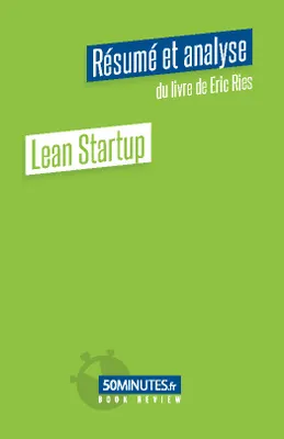 Lean Startup (Résumé et analyse de Eric Ries)
