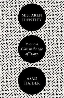 MISTAKEN IDENTITY : RACE AND CLASS IN THE AGE OF TRUMP