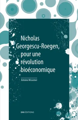Nicholas Georgescu-Roegen, pour une révolution bioéconomique, Suivi de De la science économique à la bioéconomie par Nicholas Georgescu-Roegen