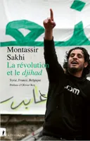 La révolution et le djihad - Syrie, France, Belgique