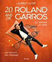 20 ans de Roland Garros, La terrasse, les stars, les exploits, les coulisses