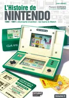 2, L'Histoire de Nintendo - volume 02 (Non officiel) - 1980-1991 L'étonnante invention : Game & Watch