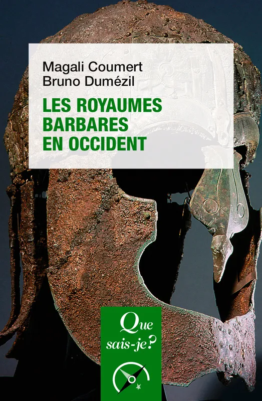 Les Royaumes barbares en Occident, « Que sais-je ? » n° 3877 Bruno Dumézil, Magali Coumert