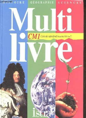 Multilivre Histoire-Géographie-Sciences CM1 - Livre de l'élève - Edition 1996, cycle 3
