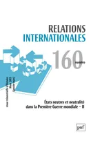 Relations internationales 2014 - N° 160, Etats neutres et neutralité dans la Première Guerre mondiale - II
