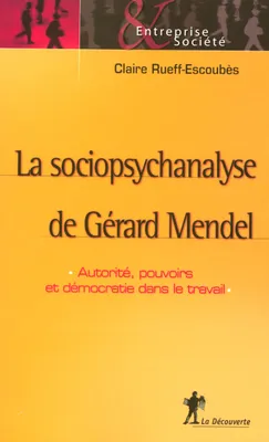 La sociopsychanalyse de Gérard Mendel, autorité, pouvoirs et démocratie dans le travail