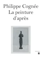 Philippe Cognée, la peinture d'après : exposition, Paris, Musée Bourdelle, du 15 mars au 16 juillet, CATALOGUE EXPOSITION MUSÉE BOURDELLE 2023