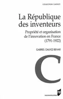 La République des inventeurs, Propriété et organisation de l'innovation en France (1791-1922)