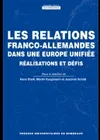 Les relations franco-allemandes dans une Europe unifiée : réalisations et défis, réalisations et défis