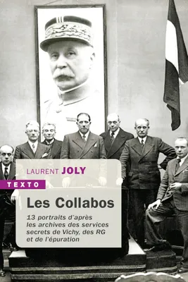 Les Collabos, 13 portraits d'après les archives des services secrets de Vichy, des RG et de l'épuration