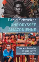 Une odyssée amazonienne - Vingt ans de combat engagé au côté des derniers Indiens