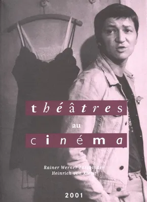 Théâtres au cinéma., Tome 12, Rainer Werner Fassbinder, Heinrich von Kleist, THEATRES AU CINEMA, 12e festival à Bobigny, 14-30 mars 2001