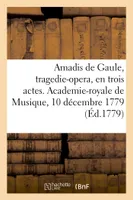 Amadis de Gaule, tragedie-opera, en trois actes. Academie-royale de Musique, 10 décembre 1779