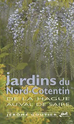 Jardins du Nord Cotentin de la Hague au Val de Saire, de la Hague au Val de Saire