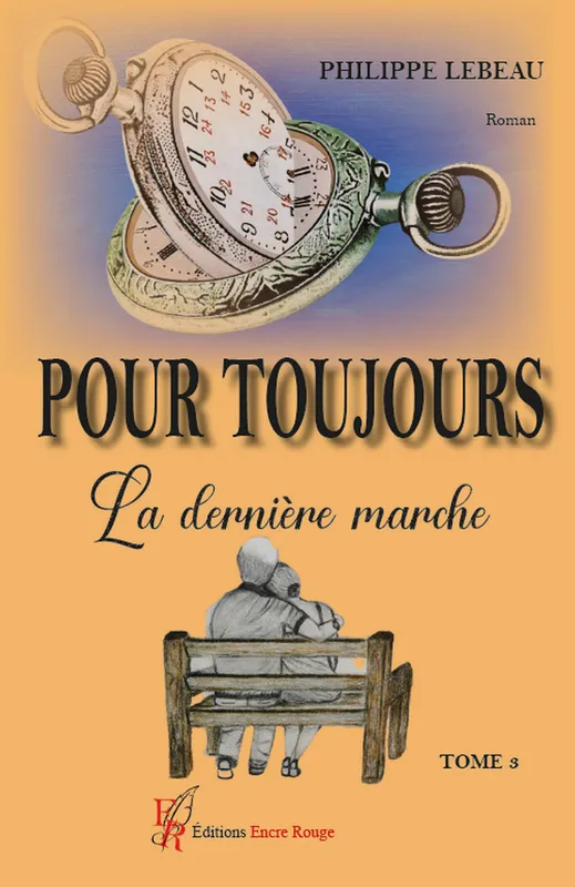 Livres Littérature et Essais littéraires Romance Pour toujours, la dernière marche T3 Philippe LEBEAU