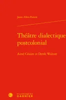 Théâtre dialectique postcolonial, Aimé césaire et derek walcott