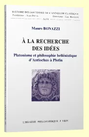 À la recherche des idées, Platonisme et philosophie hellénistique d'Antiochus à Plotin