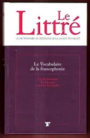 Le Littré, Le vocabulaire de la francophonie, dictionnaire du français à travers le monde