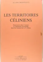 Les Territoires céliniens, expression dans l'espace et expérience du monde dans les romans de L. F. Céline