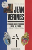 Le Lieutenant-colonel Jean Vérines : Gendarme, garde républicain, soldat de l'ombre, D'après le témoignage, les documents et les archives du colonel (CR) Guy Vérines