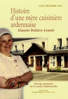 Histoire d'une mère cuisinière ardennaise, Ginette Delaive-Lenoir (Auvillers-les-Forges - 08), Ginette Delaive-Lenoir