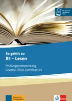 So geht’s zu B1 - Lesen - Préparation à l' examen Goethe-/ÖSD-Zertifikat