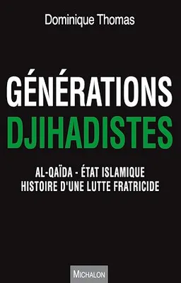 Générations djihadistes, Al-Qaïda - Etat islamique : histoire d'une lutte fratricide