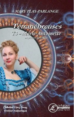 Tétranébreuses, 3, Marie-Antoinette, Vienne, la jeunesse d'une reine