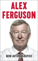 Alex Ferguson : mon autobiographie