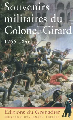 Souvenirs militaires du colonel Girard 1766-1846, 1766-1846
