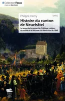 Histoire du canton de Neuchâtel. T. 2, Le temps de la monarchie : politique, religion et société de la Réforme à la révolution de 1848
