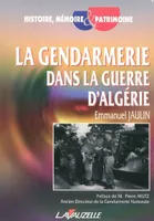 La gendarmerie dans la guerre d'Algérie - dépendance et autonomie au sein des forces armées