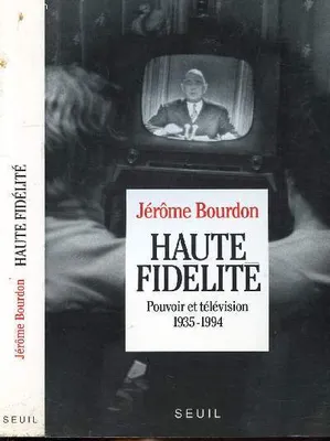 Haute Fidélité. Pouvoir et télévision (1935-1994), pouvoir et télévision, 1935-1994