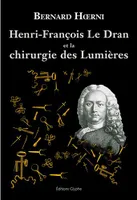 Henri-François Le Dran, 1685-1770, et la chirurgie des Lumières