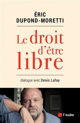 Le droit d'être libre , Dialogue avec Denis Lafay