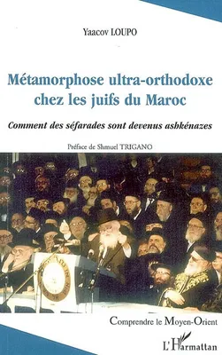 Métamorphose ultra-orthodoxe chez les juifs du Maroc, Comment les séfarades sont devenus ashkénazes