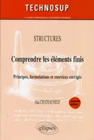 Comprendre les éléments finis - Principes, formulations et exercices corrigés - Structures - Niveau C - 2e édition
